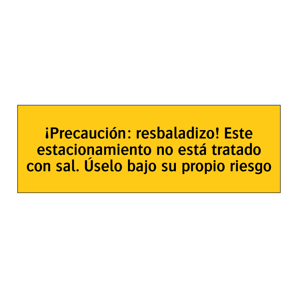 ¡Precaución: resbaladizo! Este estacionamiento no está tratado con sal. Úselo bajo su propio riesgo