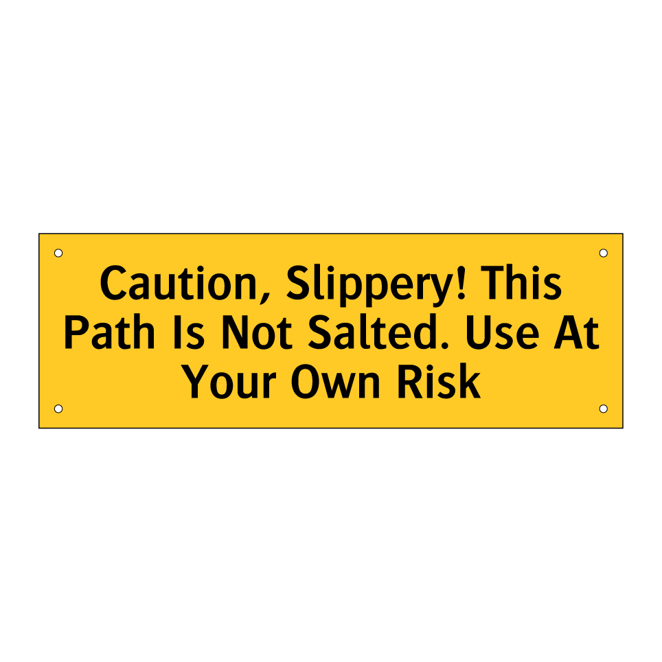 Caution, Slippery! This Path Is Not Salted. Use At Your Own Risk