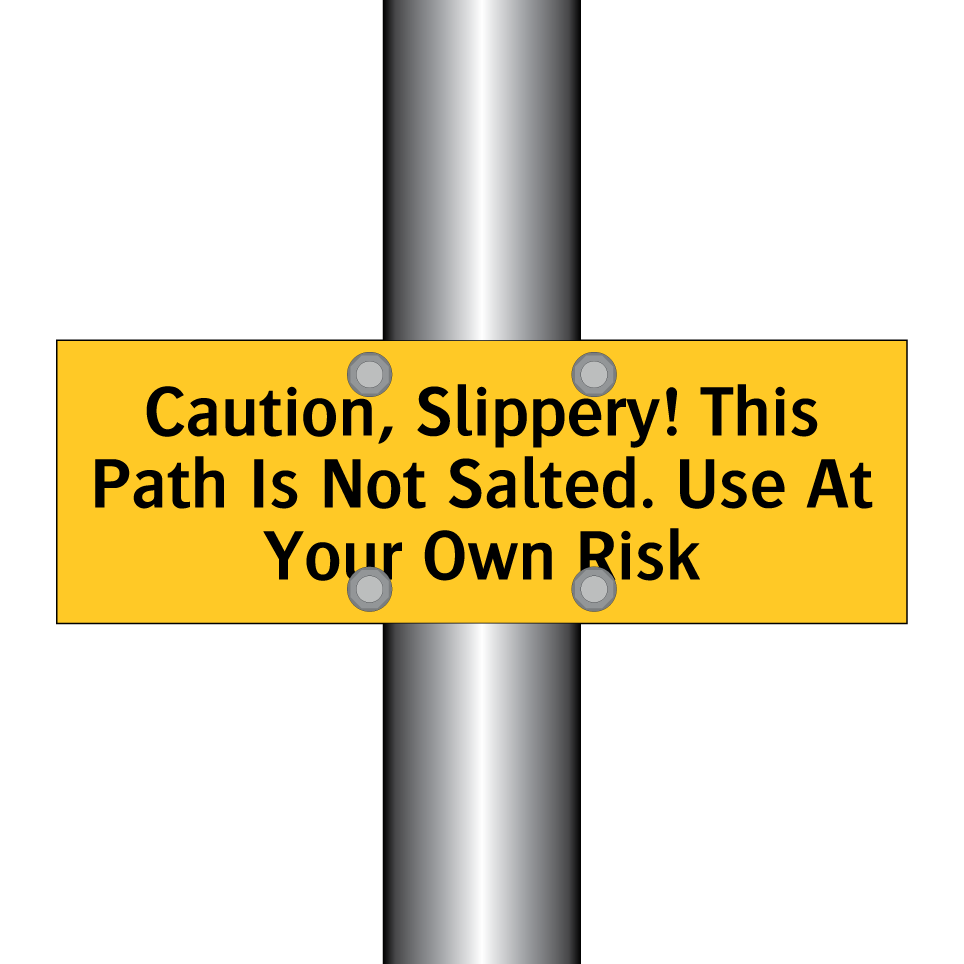 Caution, Slippery! This Path Is Not Salted. Use At Your Own Risk