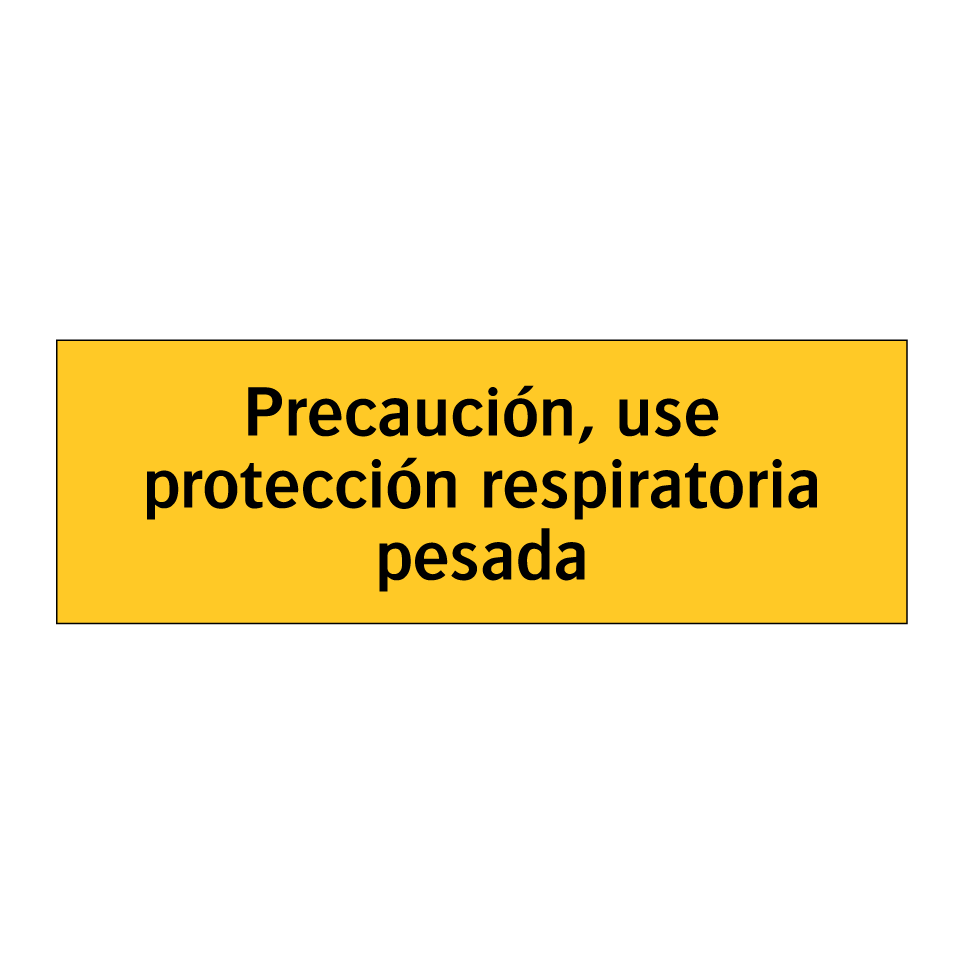 Precaución, use protección respiratoria pesada