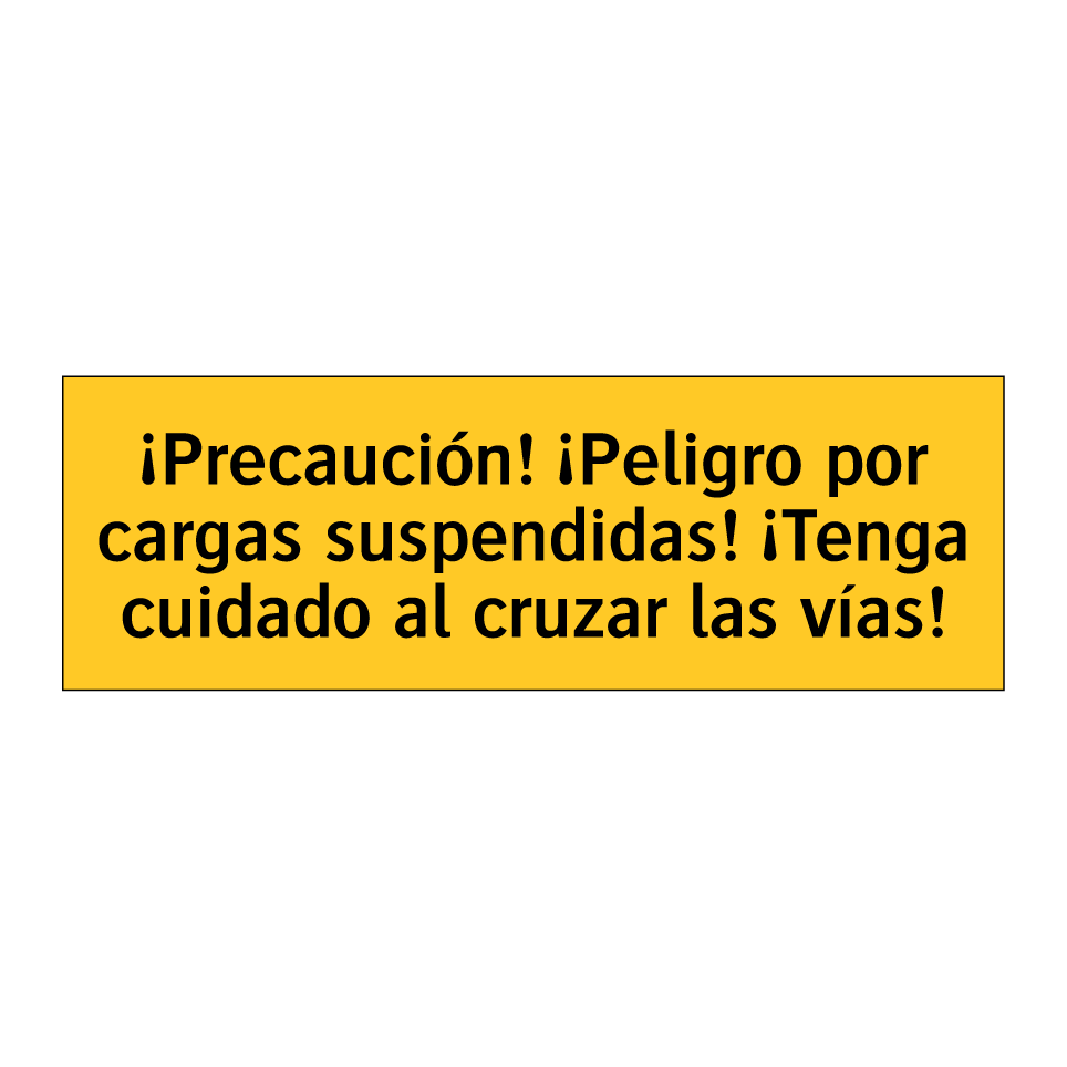 ¡Precaución! ¡Peligro por cargas suspendidas! ¡Tenga cuidado al cruzar las vías!