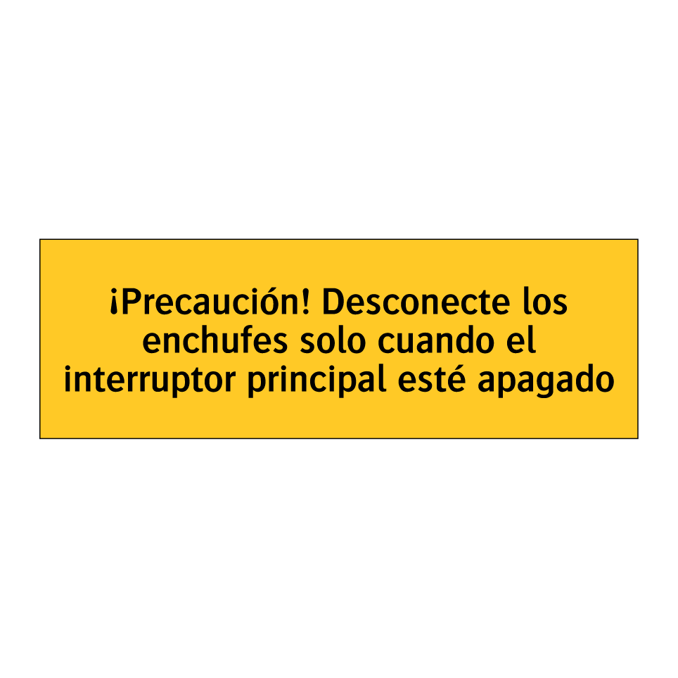 ¡Precaución! Desconecte los enchufes solo cuando el interruptor principal esté apagado
