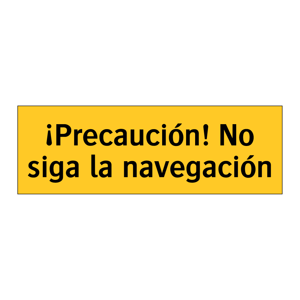¡Precaución! No siga la navegación