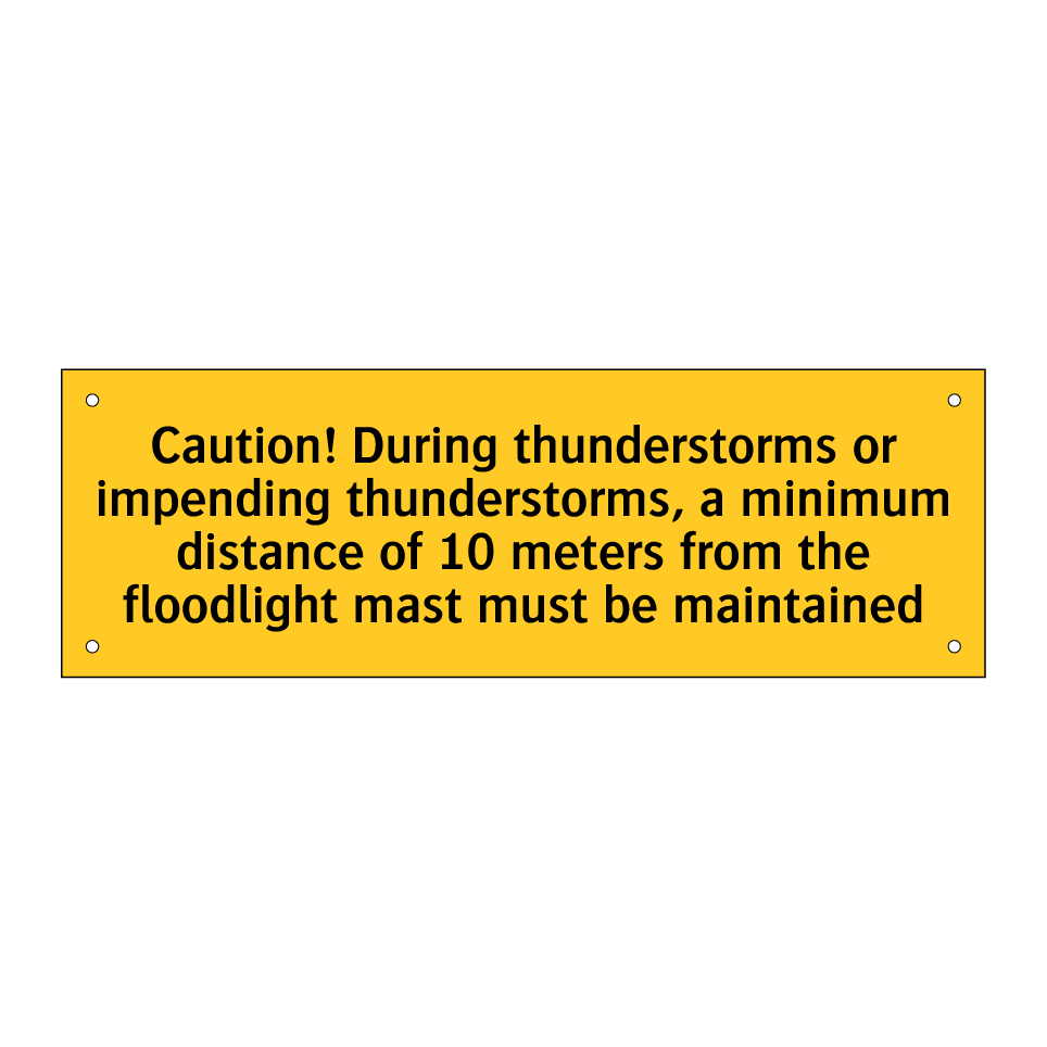 Caution! During thunderstorms or impending thunderstorms, a minimum distance of 10 meters from the floodlight mast must be maintained