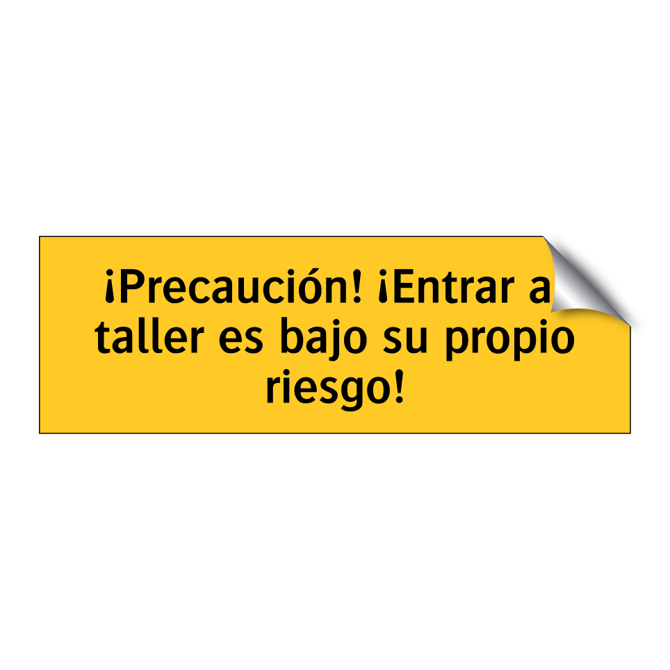 ¡Precaución! ¡Entrar al taller es bajo su propio riesgo!