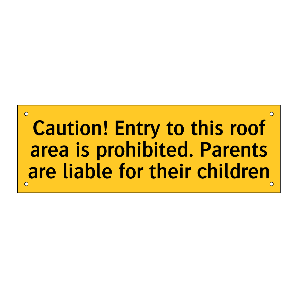 Caution! Entry to this roof area is prohibited. Parents are liable for their children