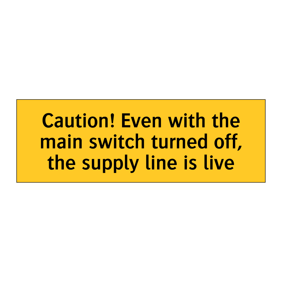 Caution! Even with the main switch turned off, the supply line is live