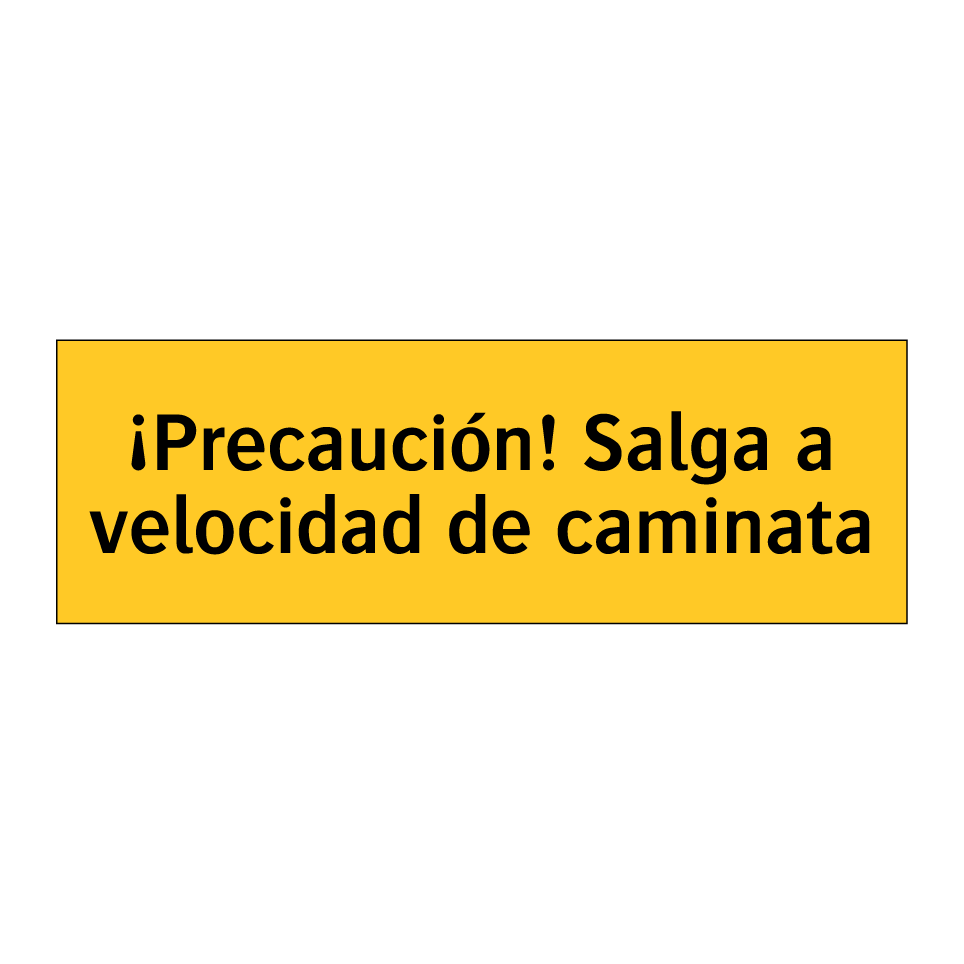 ¡Precaución! Salga a velocidad de caminata
