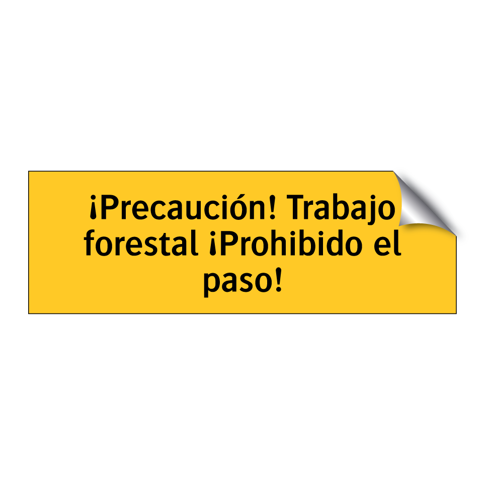 ¡Precaución! Trabajo forestal ¡Prohibido el paso!