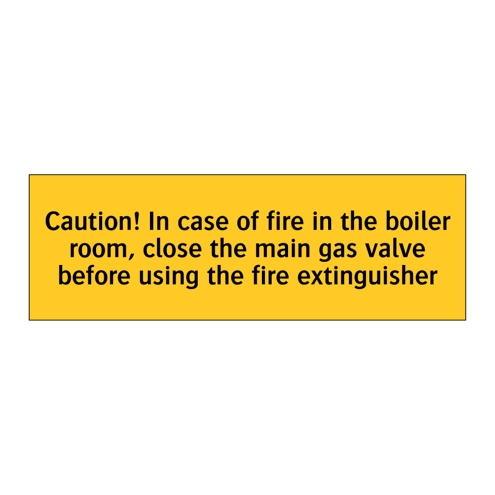 Caution! In case of fire in the boiler room, close the main gas valve before using the fire extinguisher
