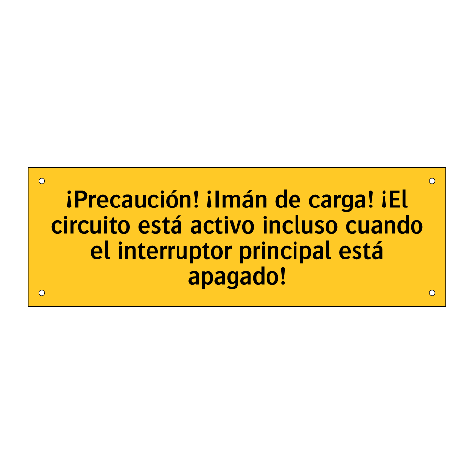 ¡Precaución! ¡Imán de carga! ¡El circuito está activo incluso cuando el interruptor principal está apagado!