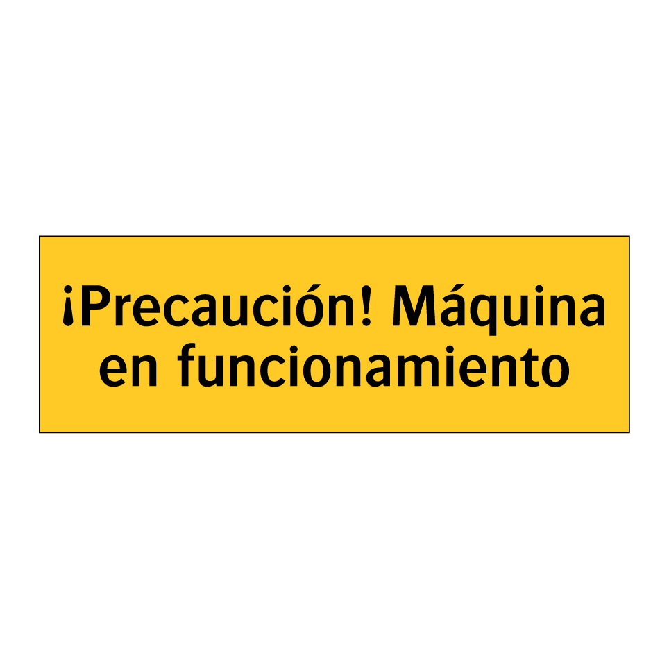 ¡Precaución! Máquina en funcionamiento