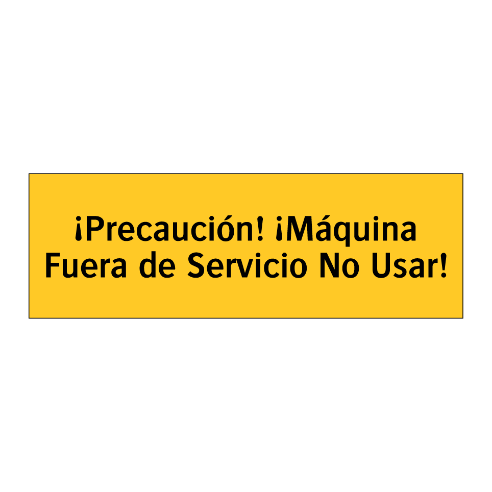 ¡Precaución! ¡Máquina Fuera de Servicio No Usar!