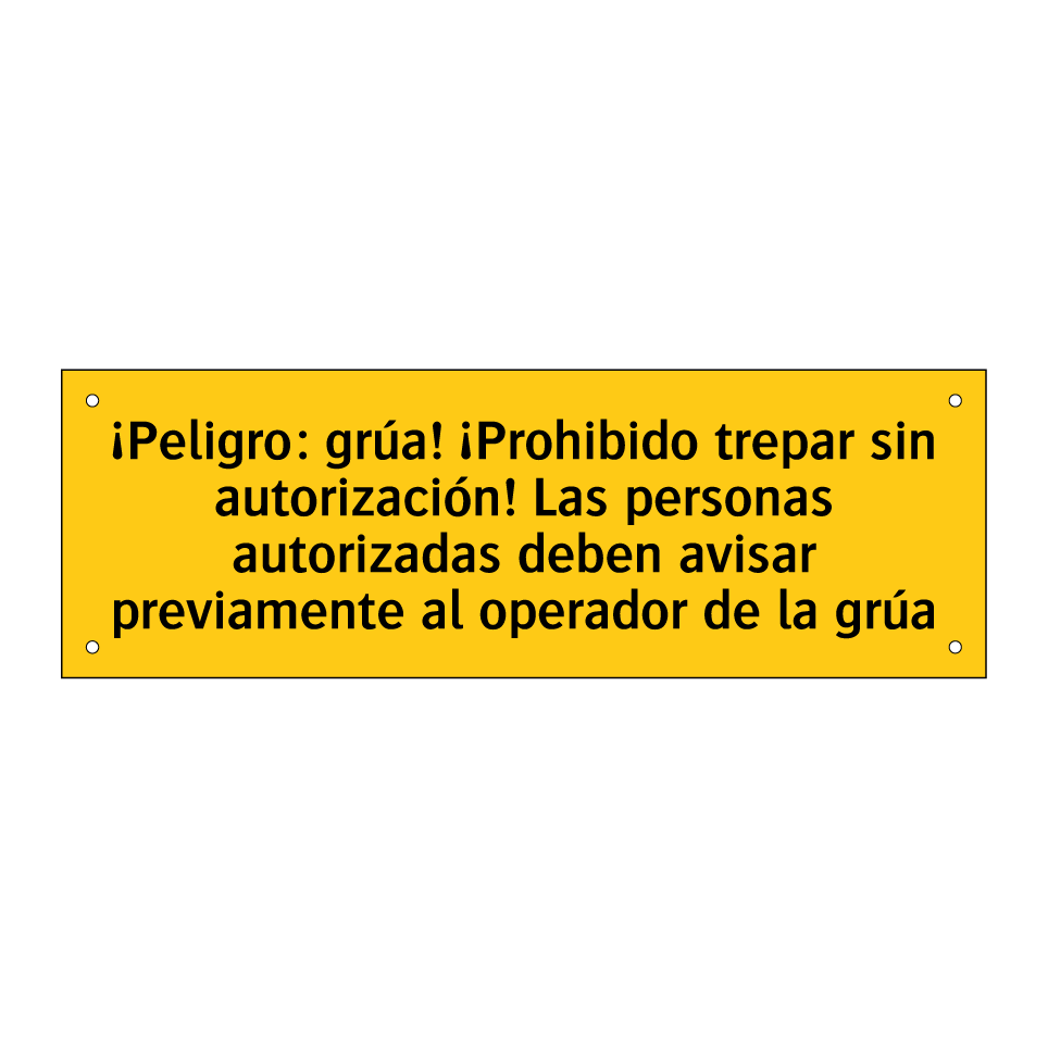 ¡Peligro: grúa! ¡Prohibido trepar sin autorización! Las personas autorizadas deben avisar previamente al operador de la grúa
