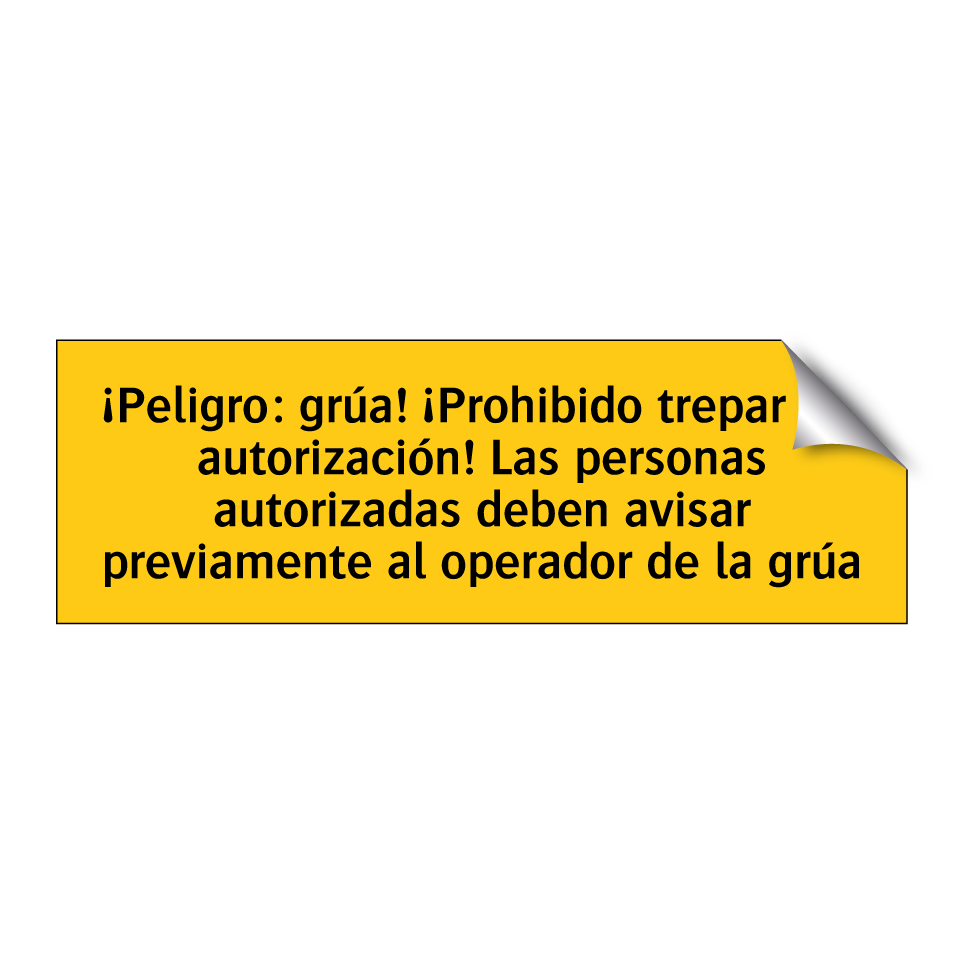 ¡Peligro: grúa! ¡Prohibido trepar sin autorización! Las personas autorizadas deben avisar previamente al operador de la grúa