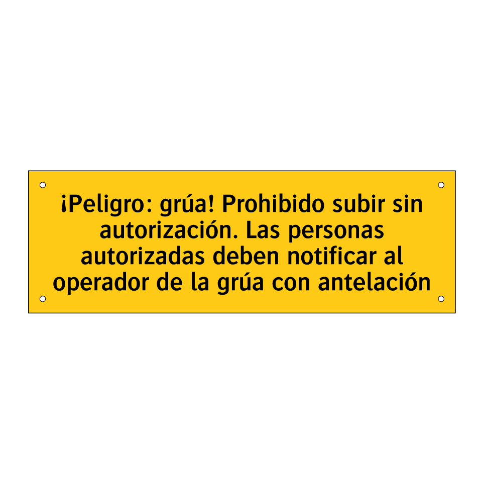 ¡Peligro: grúa! Prohibido subir sin autorización. Las personas autorizadas deben notificar al operador de la grúa con antelación