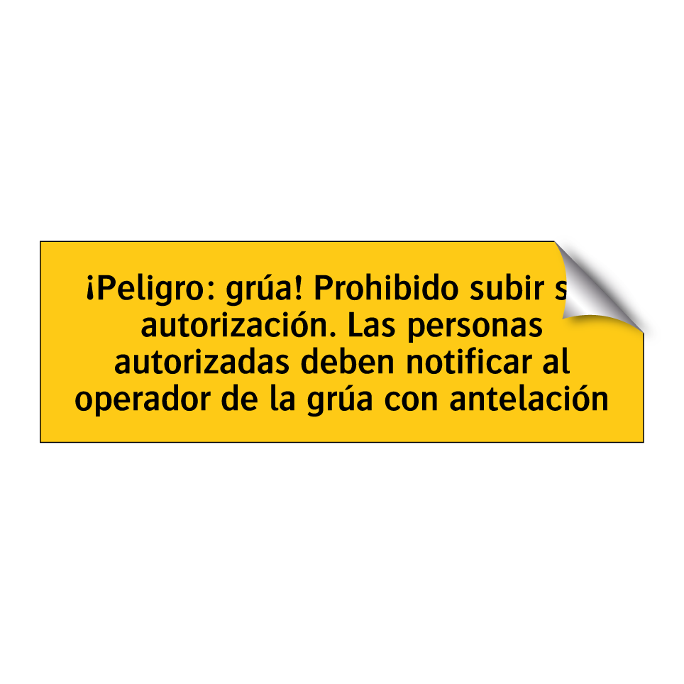 ¡Peligro: grúa! Prohibido subir sin autorización. Las personas autorizadas deben notificar al operador de la grúa con antelación