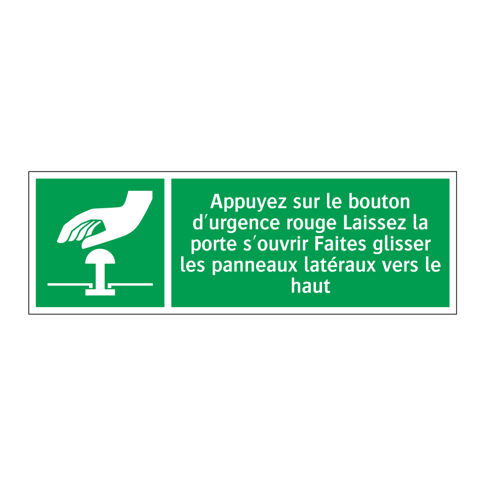 Appuyez sur le bouton d'urgence rouge Laissez la porte s'ouvrir Faites glisser les panneaux latéraux vers le haut