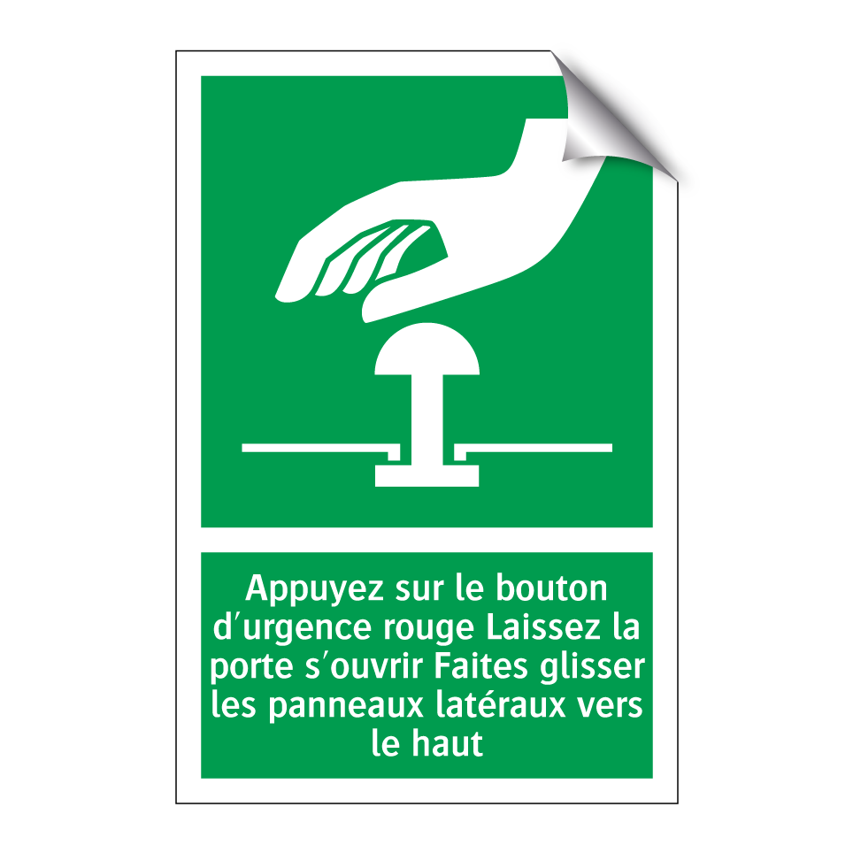Appuyez sur le bouton d'urgence rouge Laissez la porte s'ouvrir Faites glisser les panneaux latéraux vers le haut