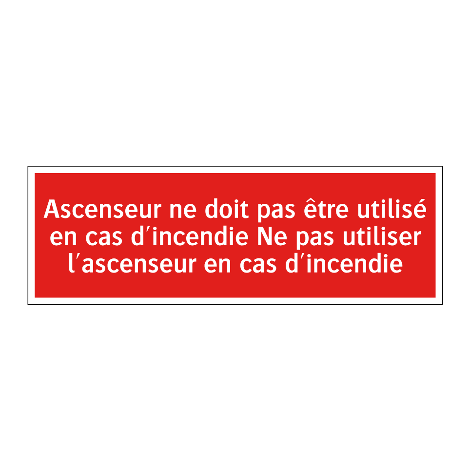Ascenseur ne doit pas être utilisé en cas d'incendie Ne pas utiliser l'ascenseur en cas d'incendie