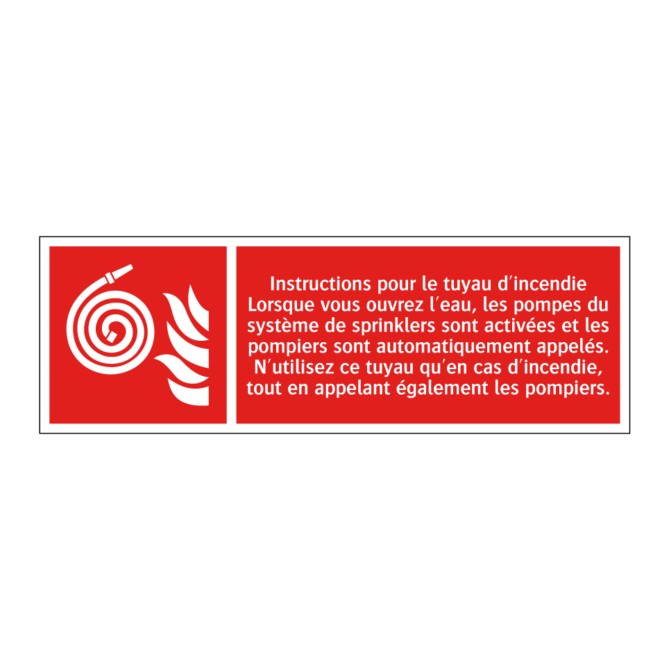 Instructions pour le tuyau d'incendie Lorsque vous ouvrez l'eau, les pompes du système de sprinklers sont activées et les pompiers sont automatiquement appelés. N'utilisez ce tuyau qu'en cas d'incendie, tout en appelant également les pompiers.