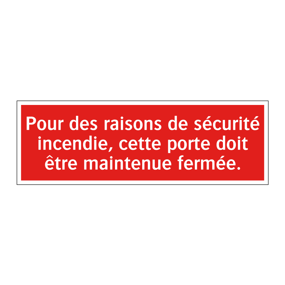 Pour des raisons de sécurité incendie, cette porte doit être maintenue fermée.
