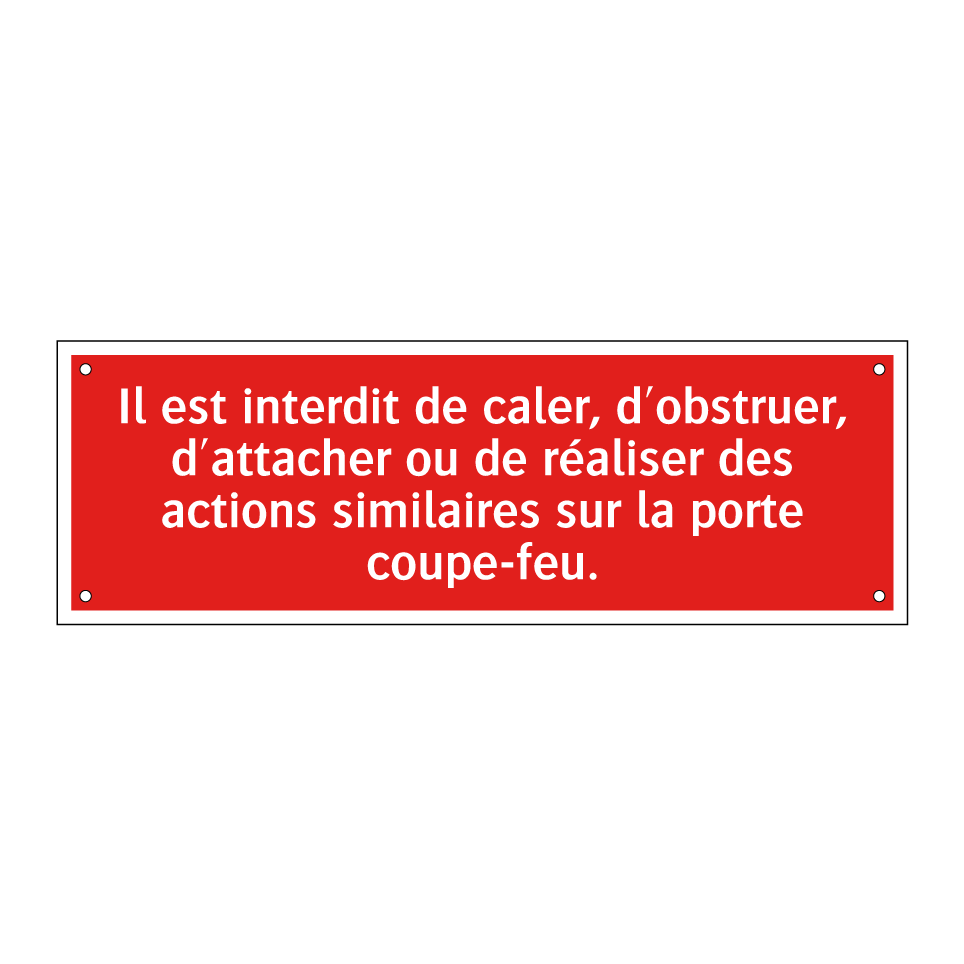 Il est interdit de caler, d'obstruer, d'attacher ou de réaliser des actions similaires sur la porte coupe-feu.