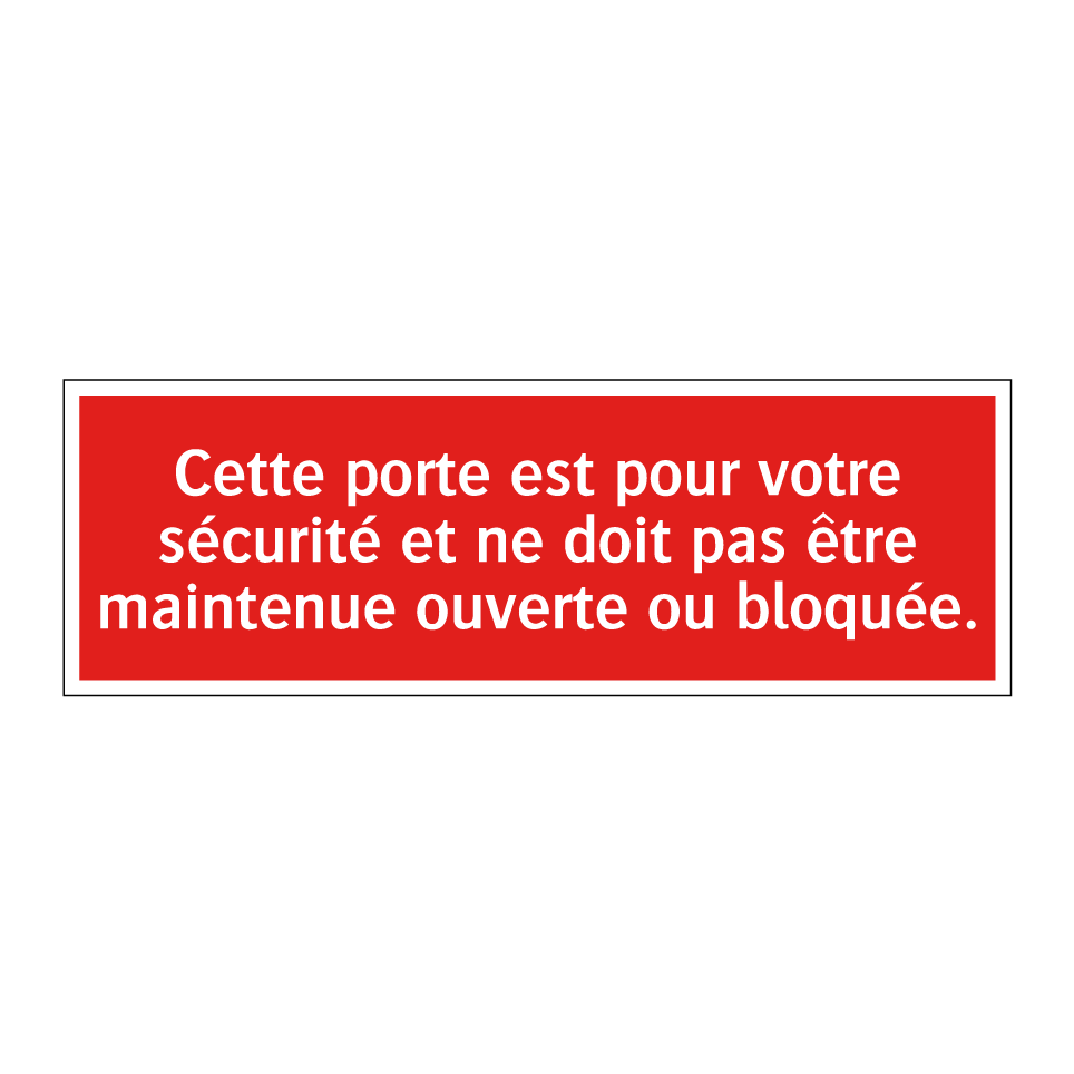 Cette porte est pour votre sécurité et ne doit pas être maintenue ouverte ou bloquée.