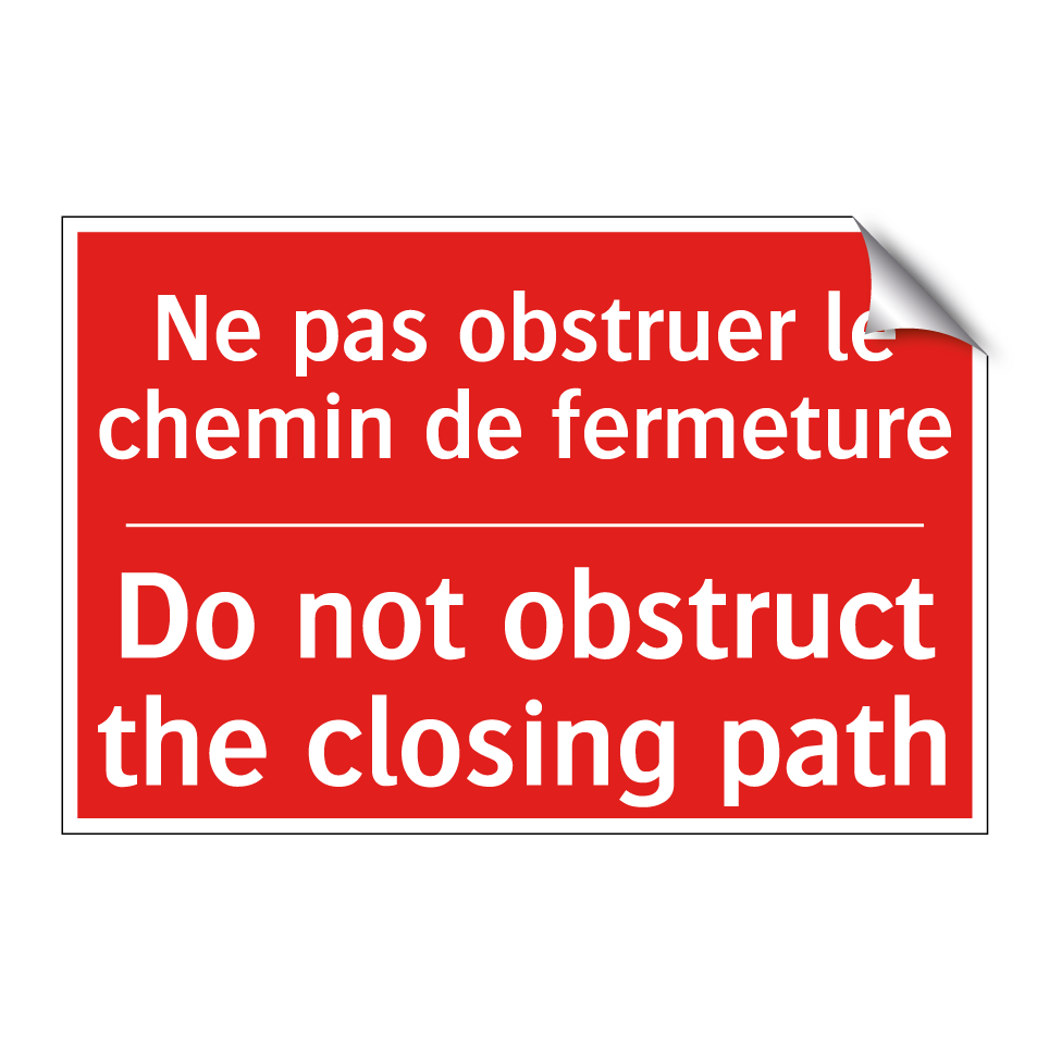 Ne pas obstruer le chemin de fermeture /.../ - Do not obstruct the closing path /.../