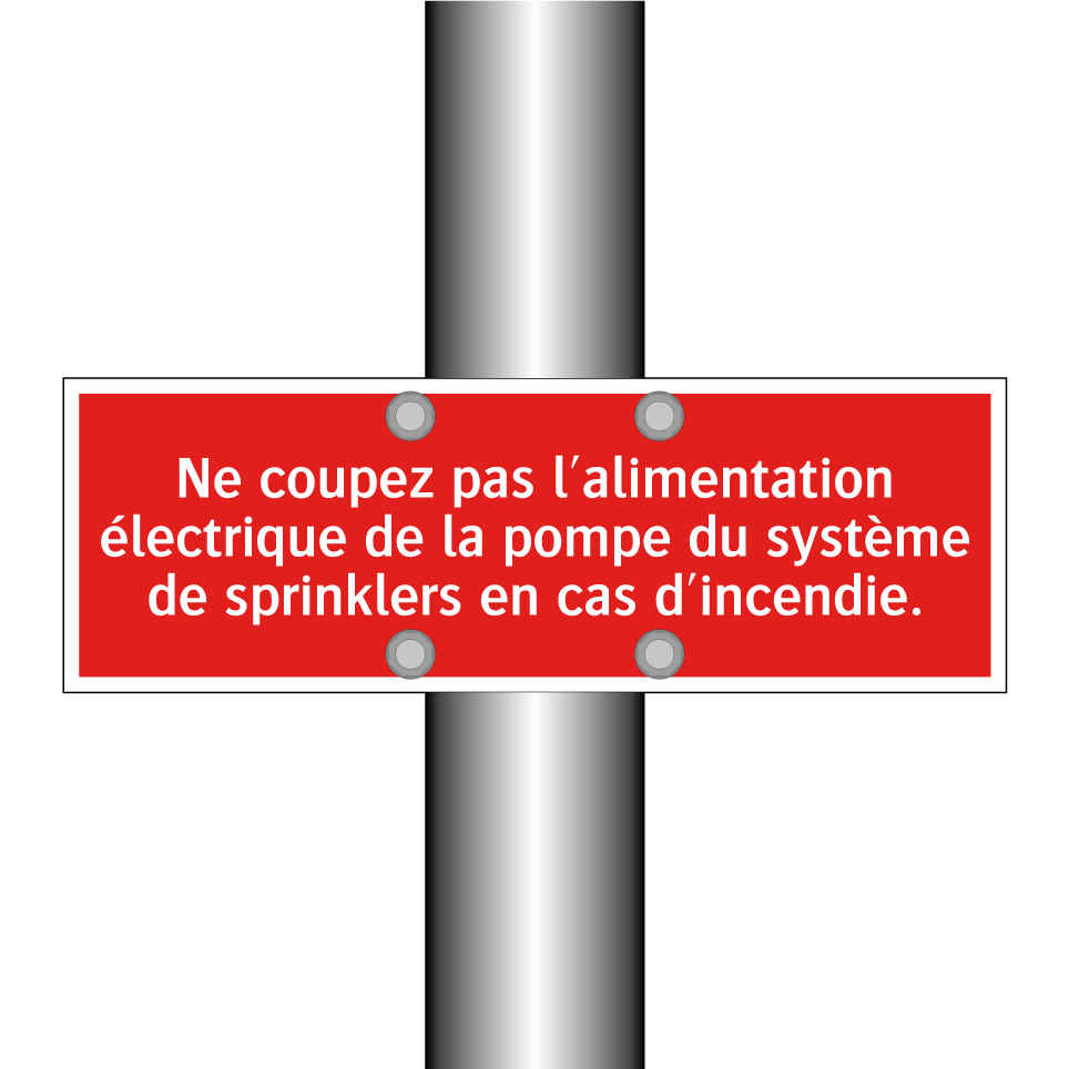 Ne coupez pas l'alimentation électrique de la pompe du système de sprinklers en cas d'incendie.