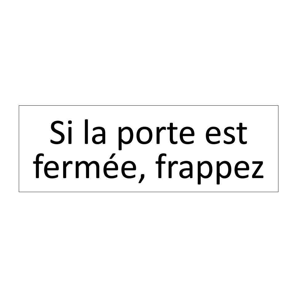 Si la porte est fermée, frappez
