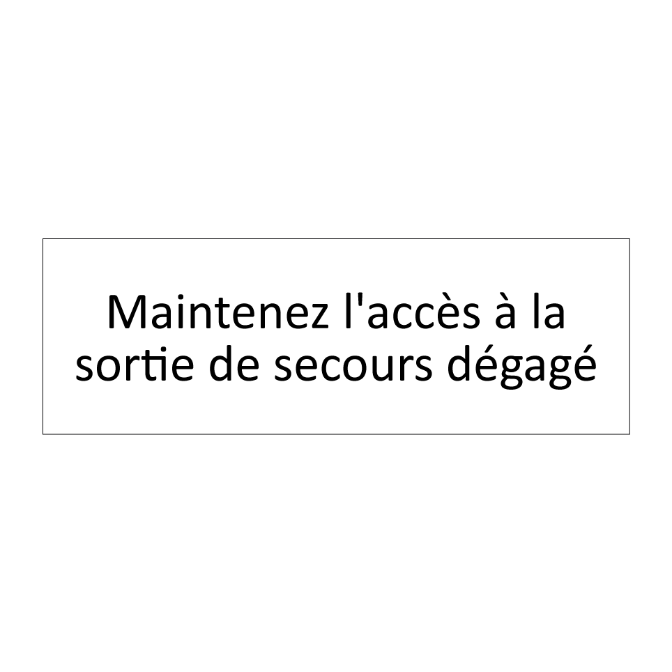 Maintenez l'accès à la sortie de secours dégagé