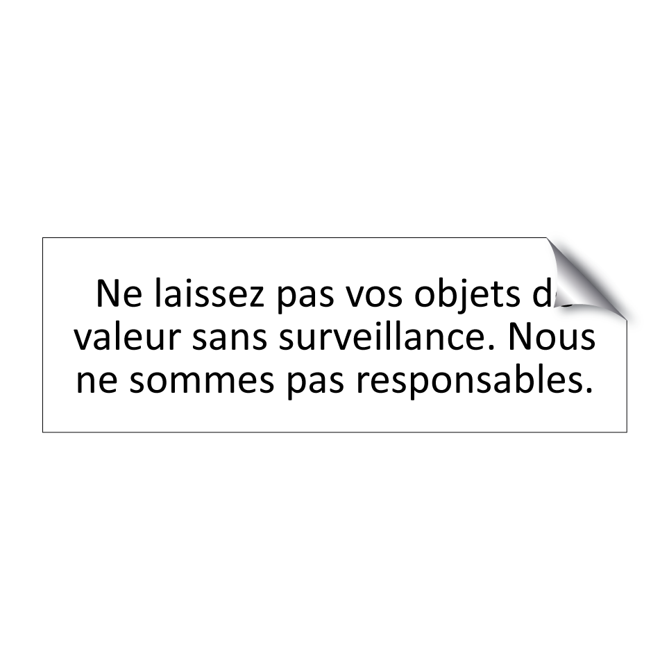 Ne laissez pas vos objets de valeur sans surveillance. Nous ne sommes pas responsables.