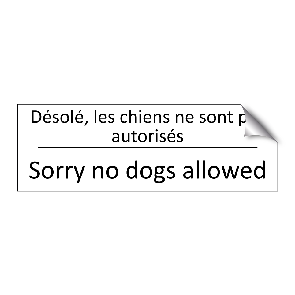 Désolé, les chiens ne sont pas  /.../ - Sorry no dogs allowed