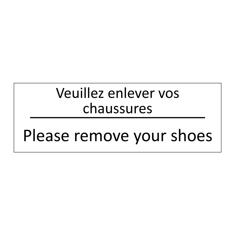 Veuillez enlever vos chaussures /.../ - Please remove your shoes