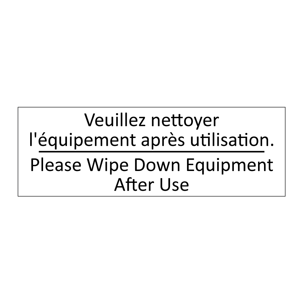 Veuillez nettoyer l'équipement  /.../ - Please Wipe Down Equipment After  /.../