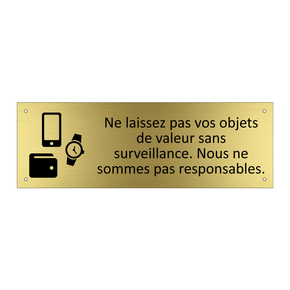 Ne laissez pas vos objets de valeur sans surveillance. Nous ne sommes pas responsables.