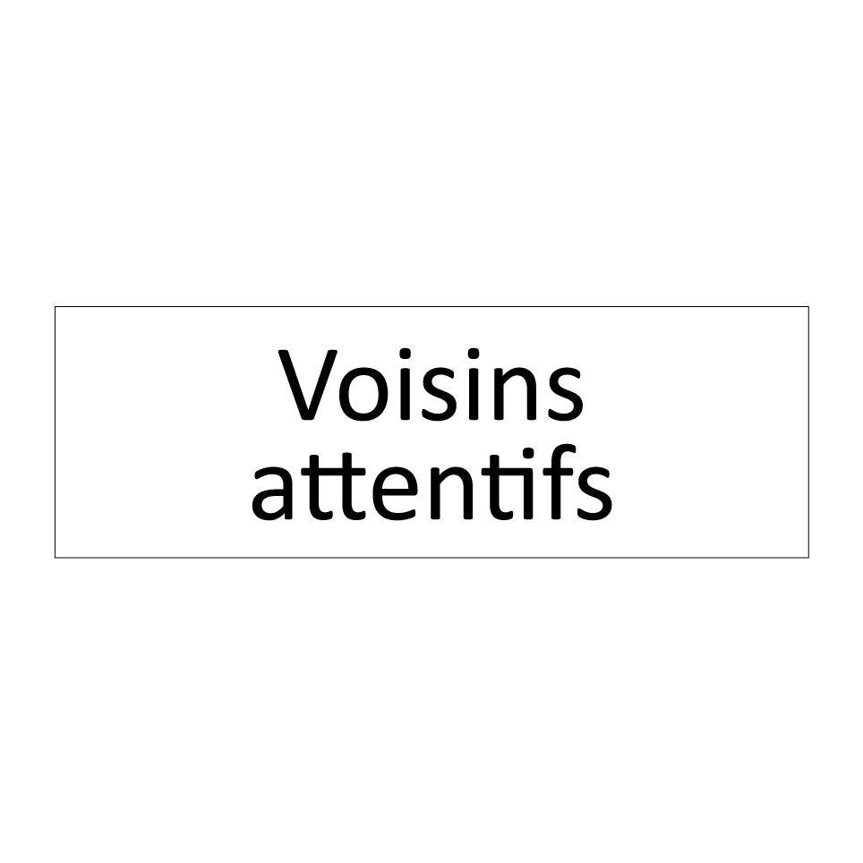 Voisins attentifs