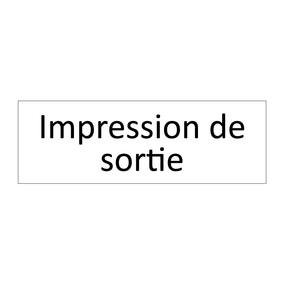 Impression de sortie