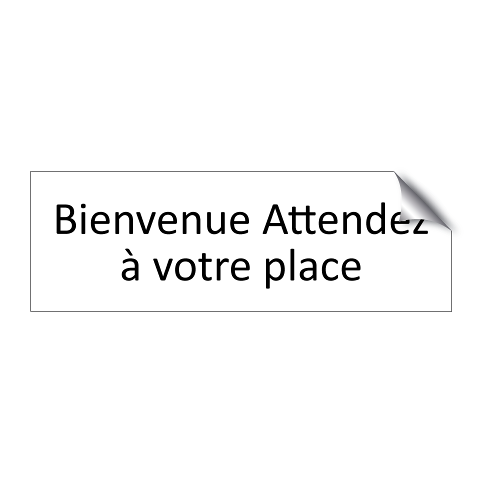 Bienvenue Attendez à votre place