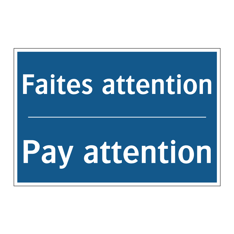 Faites attention - Pay attention