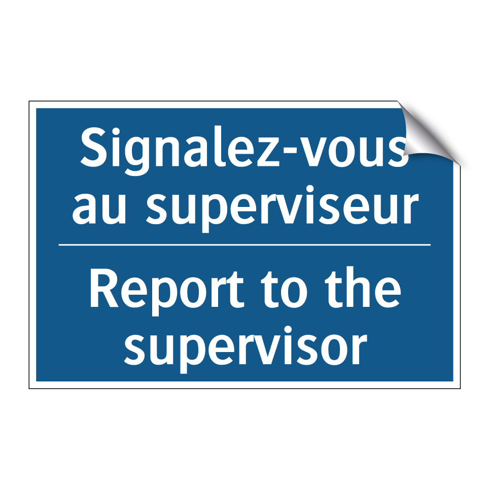 Signalez-vous au superviseur - Report to the supervisor