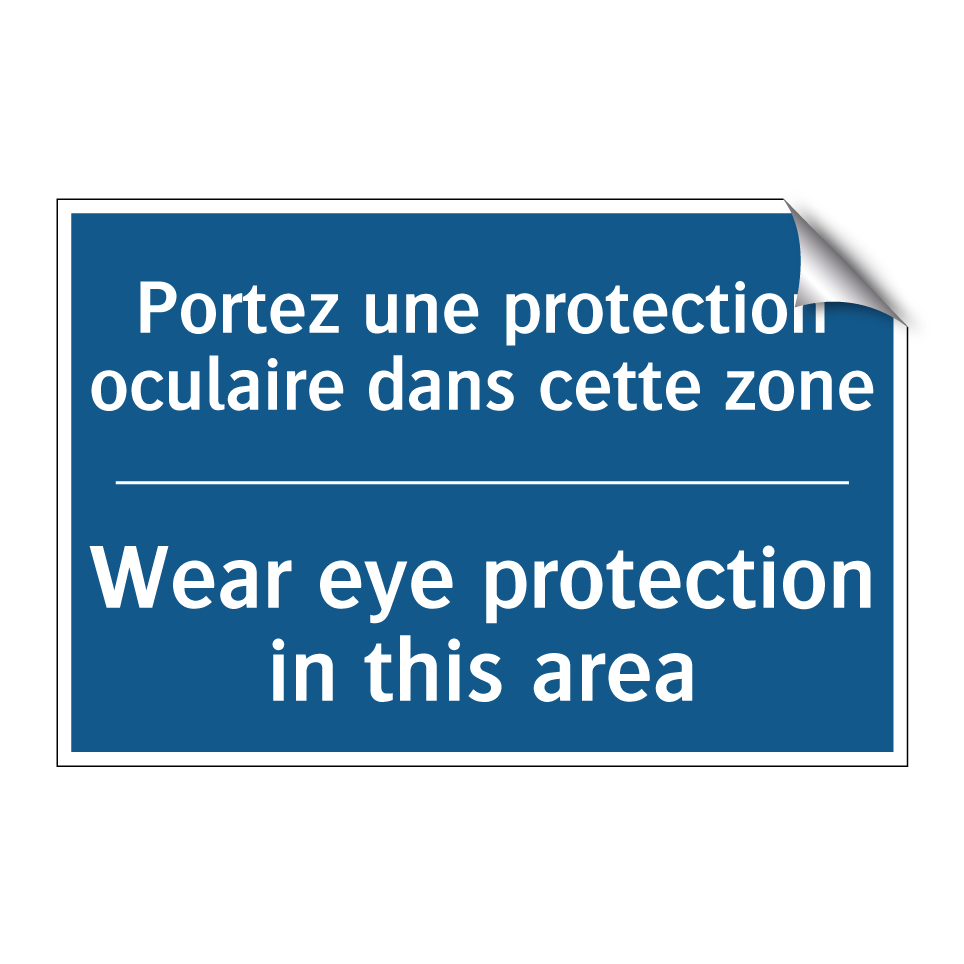 Portez une protection oculaire  /.../ - Wear eye protection in this area /.../