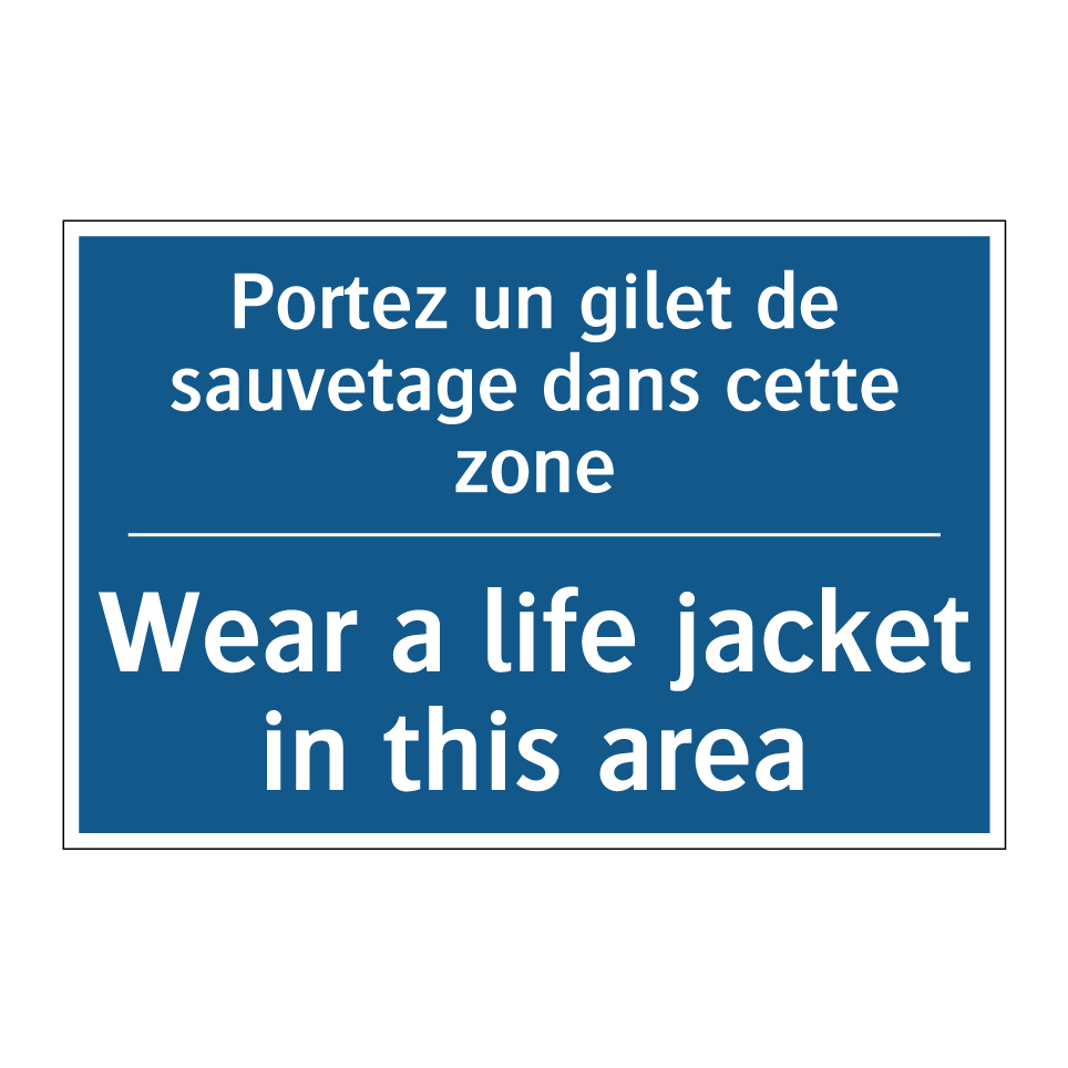 Portez un gilet de sauvetage dans  /.../ - Wear a life jacket in this area /.../