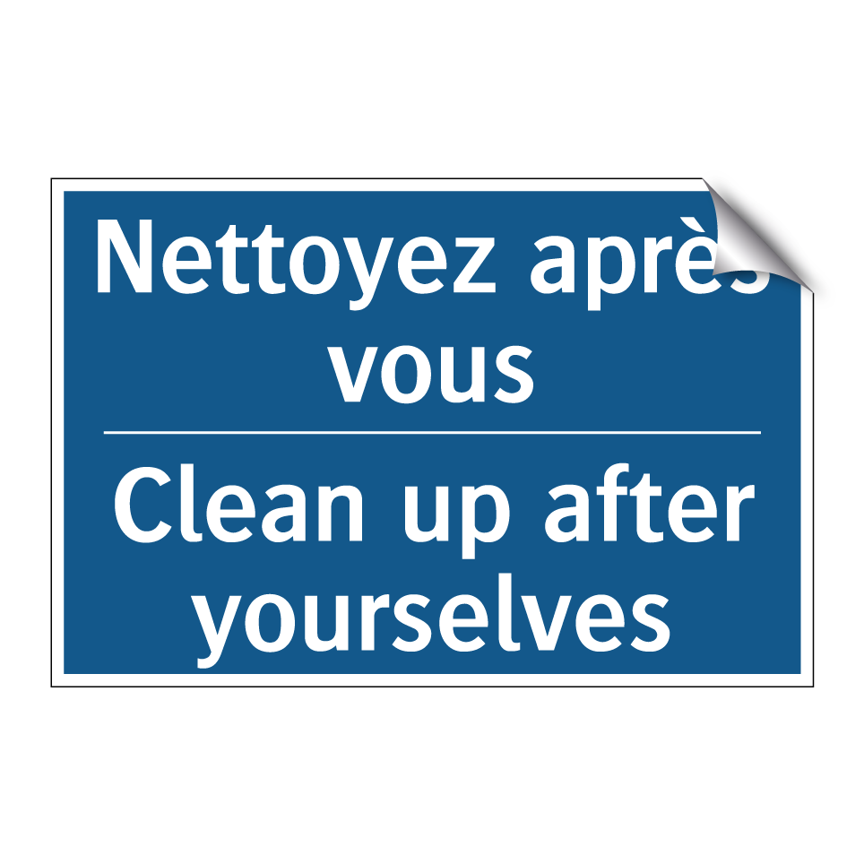 Nettoyez après vous - Clean up after yourselves