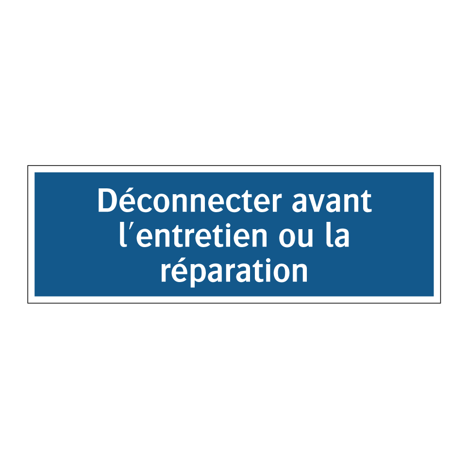 Déconnecter avant l'entretien ou la réparation