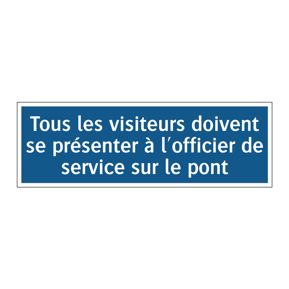 Tous les visiteurs doivent se présenter à l'officier de service sur le pont.
