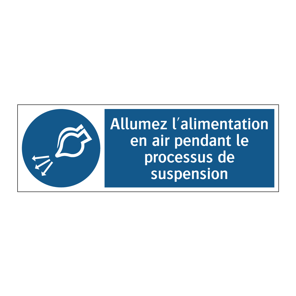 Allumez l'alimentation en air pendant le processus de suspension