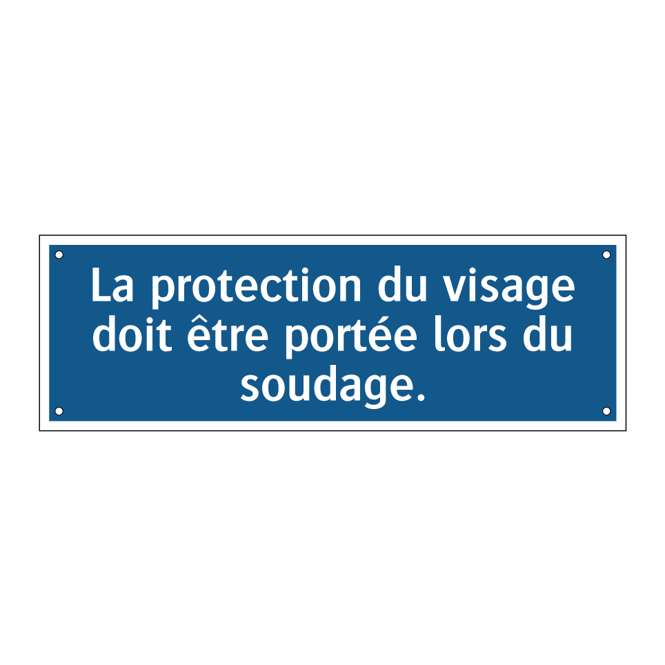 La protection du visage doit être portée lors du soudage.