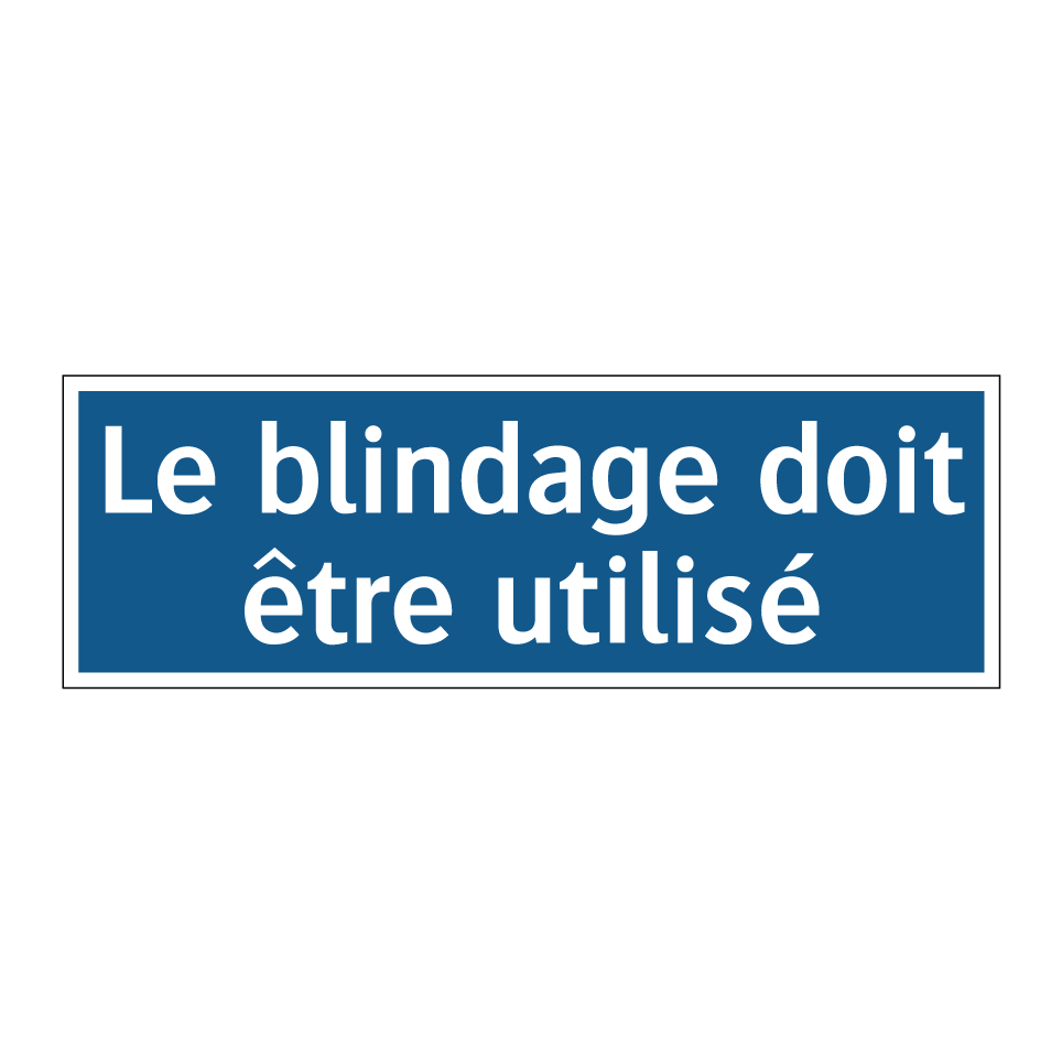 Le blindage doit être utilisé
